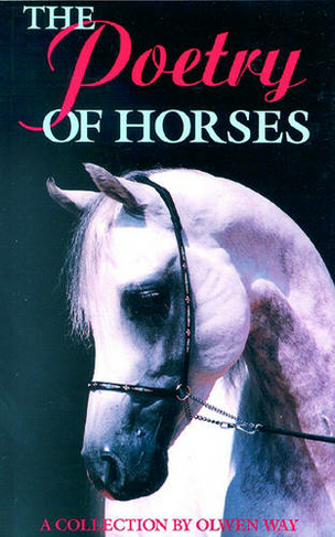 The Poetry of Horses: A Collection by Olwen Way (New edition)