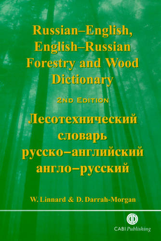 Russian-English, English-Russian Forestry and Wood Dictionary: (2nd edition)
