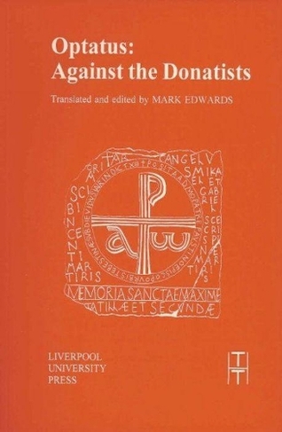 Optatus: Against the Donatists (Translated Texts for Historians 27)