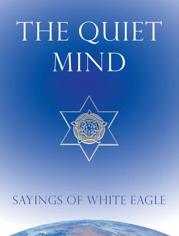 Quiet Mind: Sayings of White Eagle