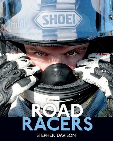 Road Racers: Get Under the Skin of the World's Best Motorbike Riders, Road Racing Legends 5 (Road Racers)