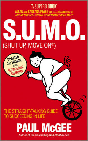 S.U.M.O. (shut Up, Move On) The Straight Talking Guide to Creating and Enjoying a Brilliant Life Revised and Updated ed