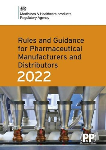 Rules and Guidance for Pharmaceutical Manufacturers and Distributors (Orange Guide) 2022: (Revised edition)
