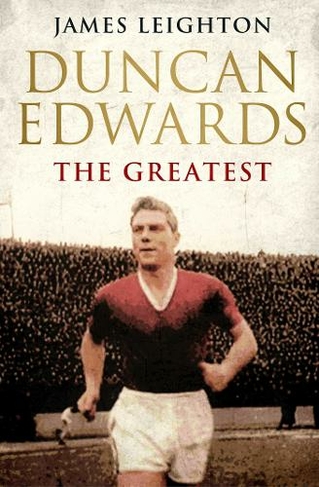 Duncan Edwards: The Greatest: (MUFC)