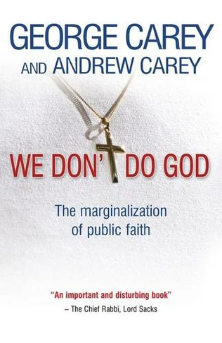 We Don't Do God: The marginalization of public faith (New edition)