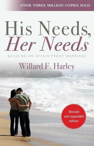 His Needs, Her Needs: Building an affair-proof marriage (New edition)