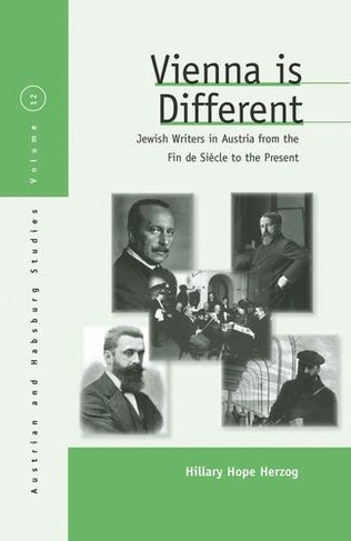 Vienna Is Different: Jewish Writers in Austria from the Fin-de-Siecle to the Present (Austrian and Habsburg Studies)
