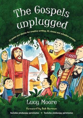 The Gospels Unplugged: 52 poems and stories for creative writing, RE, drama and collective worship (2nd New edition)