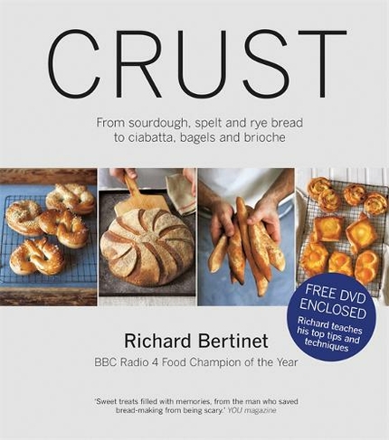Crust: From Sourdough, Spelt and Rye Bread to Ciabatta, Bagels and Brioche. BBC Radio 4 Food Champion of the Year