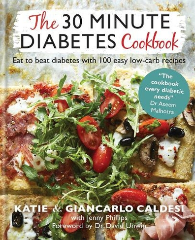 The 30 Minute Diabetes Cookbook: Eat to Beat Diabetes with 100 Easy Low-carb Recipes - THE SUNDAY TIMES BESTSELLER (Diabetes Series)