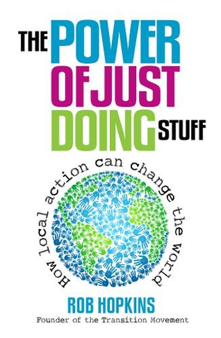 The Power of Just Doing Stuff: How local action can change the world
