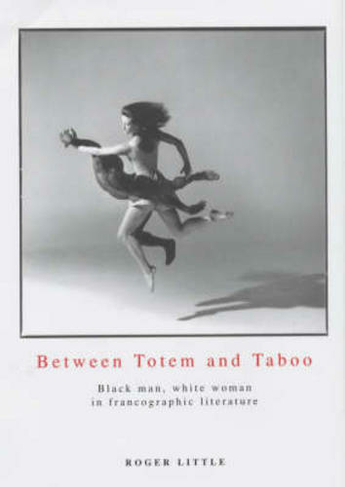 Between Totem And Taboo: Black Man, White Woman in Francographic Literature