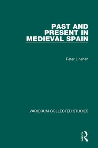 Past and Present in Medieval Spain: (Variorum Collected Studies)