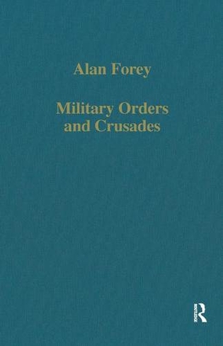 Military Orders and Crusades: (Variorum Collected Studies)