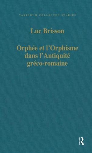 Orphee et l'Orphisme dans l'Antiquite greco-romaine: (Variorum Collected Studies)