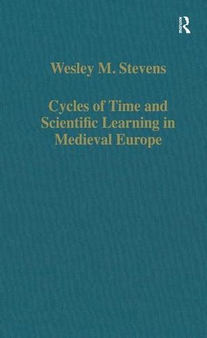 Cycles of Time and Scientific Learning in Medieval Europe: (Variorum Collected Studies)