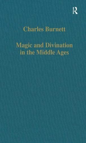Magic and Divination in the Middle Ages: Texts and Techniques in the Islamic and Christian Worlds (Variorum Collected Studies)