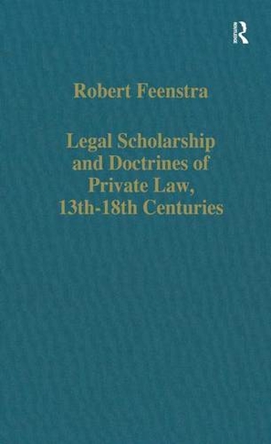 Legal Scholarship and Doctrines of Private Law, 13th-18th centuries: (Variorum Collected Studies)