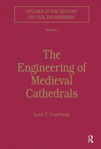The Engineering of Medieval Cathedrals: (Studies in the History of Civil Engineering)