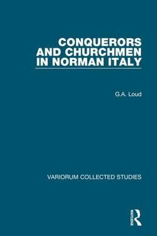 Conquerors and Churchmen in Norman Italy: (Variorum Collected Studies)
