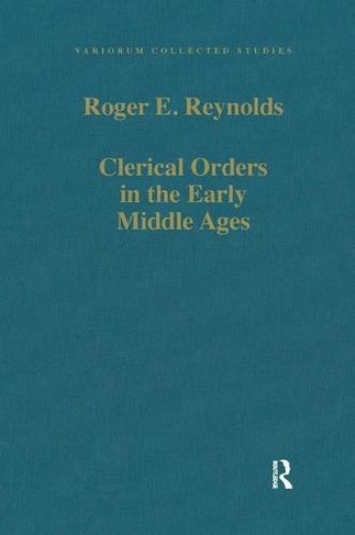 Clerical Orders in the Early Middle Ages: Duties and Ordination (Variorum Collected Studies)
