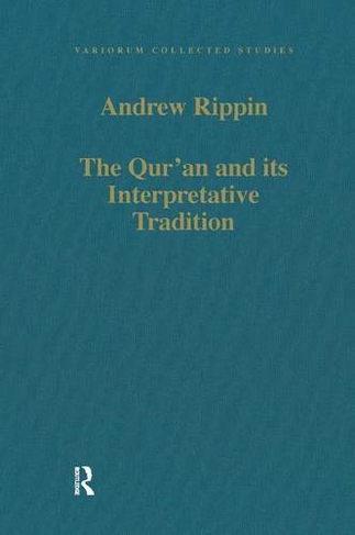 The Qur'an and its Interpretative Tradition: (Variorum Collected Studies)