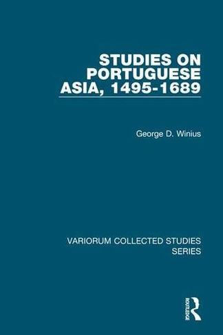 Studies on Portuguese Asia, 1495-1689: (Variorum Collected Studies)