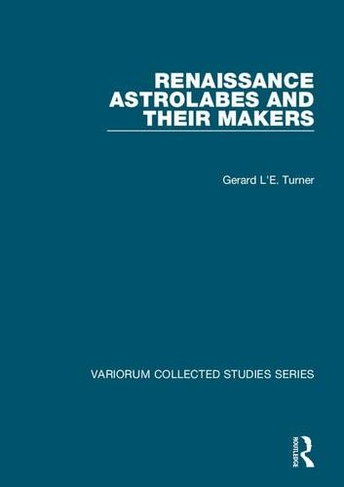 Renaissance Astrolabes and their Makers: (Variorum Collected Studies)
