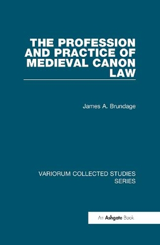 The Profession and Practice of Medieval Canon Law: (Variorum Collected Studies)