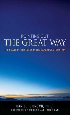 Pointing Out the Great Way: The Stages of Meditation in the Mahamudra Tradition (Annotated edition)