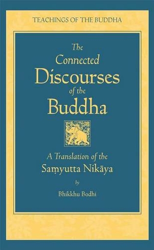 Connected Discourses of the Buddha: A Translation of the Samyutta Nikaya