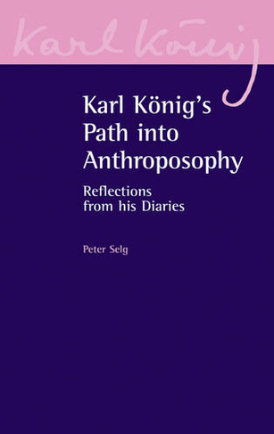 Karl Koenig's Path into Anthroposophy: Reflections from his Diaries (Karl Koenig Archive 2)