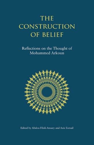 The Construction of Belief: Reflections on the Thought of Mohammed Arkoun