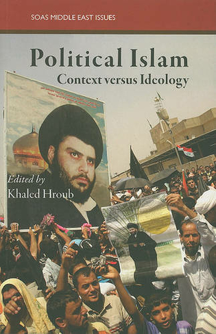 Political Islam: Context versus Ideology (SOAS Middle East Issues S.)