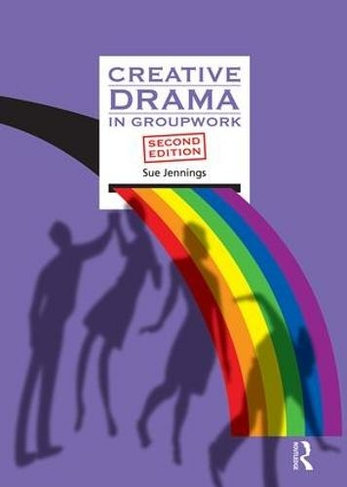 Creative Drama in Groupwork: (Creative Activities in Groupwork 2nd edition)