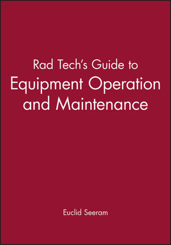 Rad Tech's Guide to Equipment Operation and Maintenance