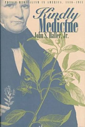 Kindly Medicine: Physio-Medicalism in America, 1836-1911