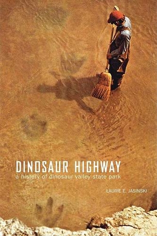 Dinosaur Highway: A History of Dinosaur Valley State Park