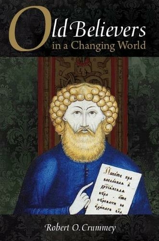 Old Believers in a Changing World: (NIU Series in Orthodox Christian Studies)