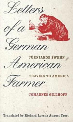 Letters of a German American Farmer: Juernjakob Swehn Travels to America (Bur Oak Original)