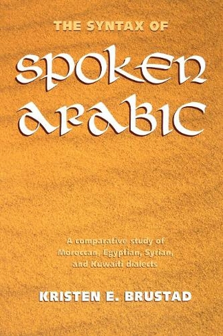 The Syntax of Spoken Arabic: A Comparative Study of Moroccan, Egyptian, Syrian, and Kuwaiti Dialects
