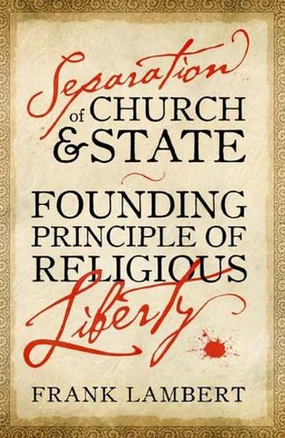 Separation of Church and State: Founding Principle of Religious Liberty