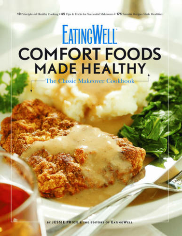 EatingWell Comfort Foods Made Healthy: The Classic Makeover Cookbook (EatingWell 0)