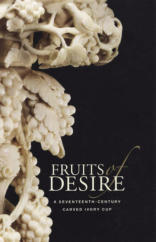 Fruits of Desire - A Seventeenth-Century Carved Ivory Cup