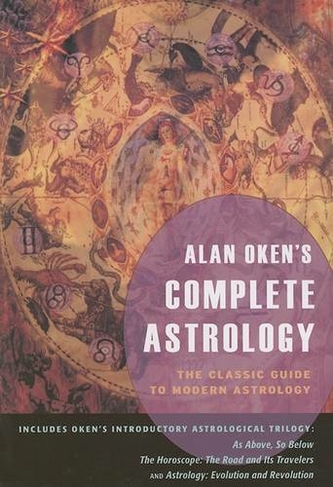 Alan Oken's Complete Astrology: The Classic Guide to Modern Astrology