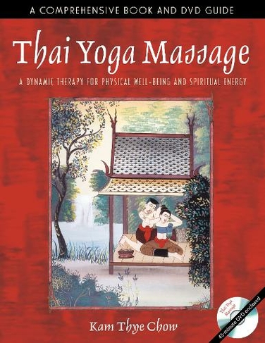 Thai Yoga Massage: A Dynamic Therapy for Physical Well-Being and Spiritual Energy (Paperback Edition with DVD)