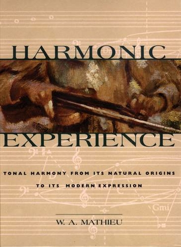 Harmonic Experience: Tonal Harmony from Its Natural Origins to Its Modern Expression (2nd Edition, Second Printing with Additions and Corrections)