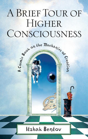 A Brief Tour of Higher Consciousness: A Cosmic Book on the Mechanics of Creation (2nd Edition, Revised Edition of A Cosmic Book)