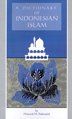 Dictionary of Indonesian Islam: (Research in International Studies, Southeast Asia Series)