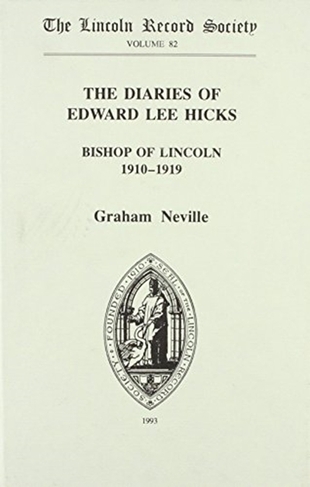 The Diaries of Edward Lee Hicks                    Bishop of Lincoln 1910-1919: (Publications of the Lincoln Record Society)